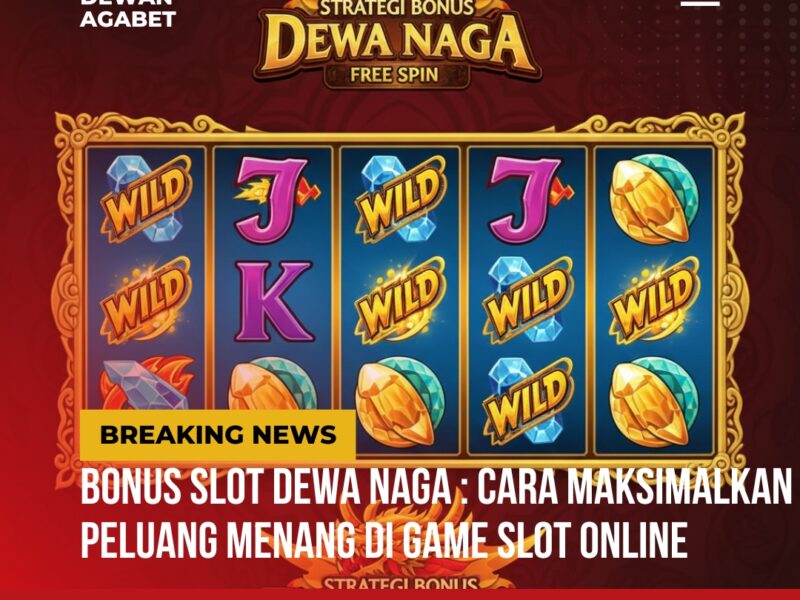 Bonus Slot Dewa Naga